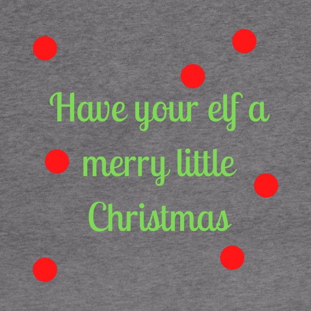 Have your elf a merry little Christmas Have your elf a merry little Christmas by Word and Saying